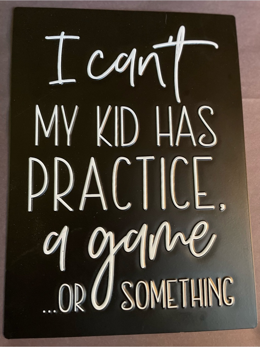 “ I Can't My Kid Has Practice..." wall hanging